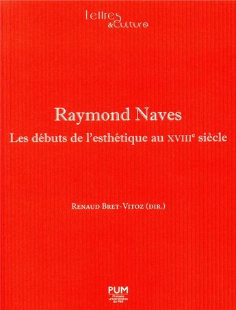 Couverture du livre « Raymond Naves ; les débuts de l'esthétique au XVIIIe siècle » de Bret-Vitoz Renaud aux éditions Pu Du Midi