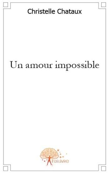 Couverture du livre « Un amour impossible » de Christelle Chataux aux éditions Edilivre