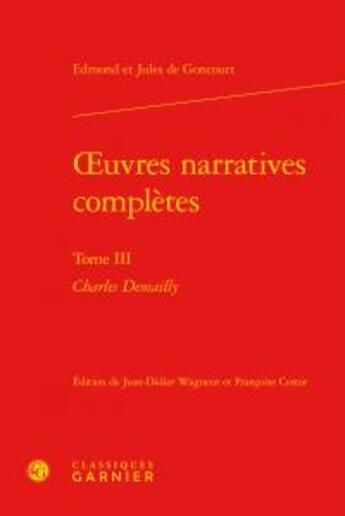 Couverture du livre « Oeuvres narratives complètes Tome 3 ; Charles Demailly » de Edmond De Goncourt et Jules De Goncourt aux éditions Classiques Garnier