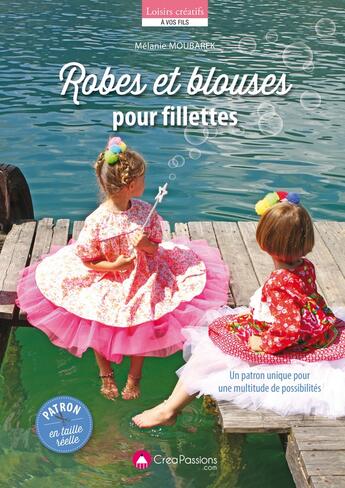 Couverture du livre « Robes et blouses pour fillettes ; un patron unique pour une multitude de possibilités » de Melanie Moubarek aux éditions Creapassions.com