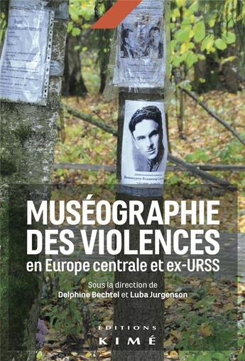 Couverture du livre « Muséographie des violences en Europe centrale et orientale » de Delphine Bechtel et Luba Jurgenson aux éditions Kime