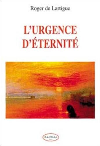 Couverture du livre « L'urgence d'eternite » de Roger De Lartigue aux éditions Altess