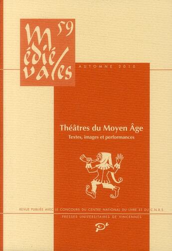 Couverture du livre « Médiévales Tome 59 : théâtres du Moyen-âge ; textes, images et performances » de Dominique Logna-Prat et Darwin Smith aux éditions Pu De Vincennes