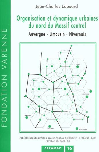 Couverture du livre « Organisation et dynamique urbaines du nord du Massif central : Auvergne - Limousin - Nivernais » de Jean-Charles Edouard aux éditions Pu De Clermont Ferrand