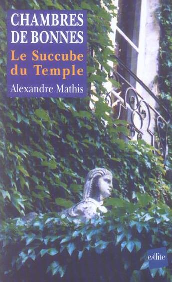 Couverture du livre « Chambres de bonnes ; le succube du temple » de Alexandre Mathis aux éditions Edite