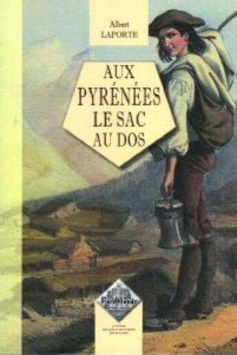 Couverture du livre « Aux Pyrénées le sac au dos » de Albert Laporte aux éditions Editions Des Regionalismes
