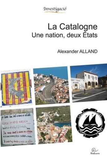 Couverture du livre « La Catalogne ; une nation, deux états » de Alexander Alland aux éditions Trabucaire