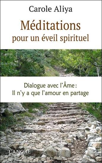 Couverture du livre « Méditations pour un éveil spirituel ; dialogue avec l'âme : il n'y a que l'amour en partage » de Carole Aliya aux éditions Lanore