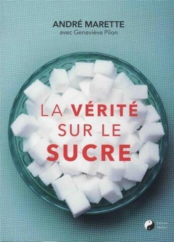 Couverture du livre « La vérité sur le sucre » de Andre Marette et Genevieve Pilon aux éditions Medicis