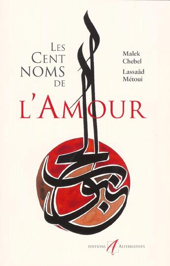 Couverture du livre « Les cent noms de l'amour » de Malek Chebel et Lassaad Metoui aux éditions Alternatives