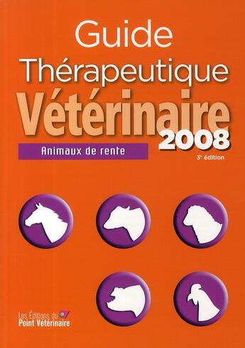 Couverture du livre « Guide thérapeutique vétérinaire ; animaux de rente (édition 2008) » de Sylvie Petit aux éditions Le Point Veterinaire