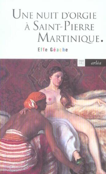 Couverture du livre « Nuit d'orgie à Saint-Pierre Martinique » de Effe Geache aux éditions Arlea