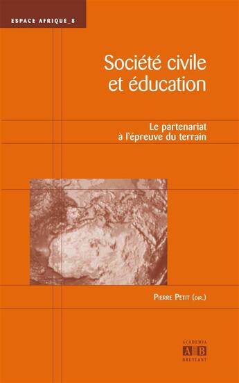 Couverture du livre « Société civile et éducation ; le partenariat à l'épreuve du terrain » de Pierre Petit aux éditions Academia