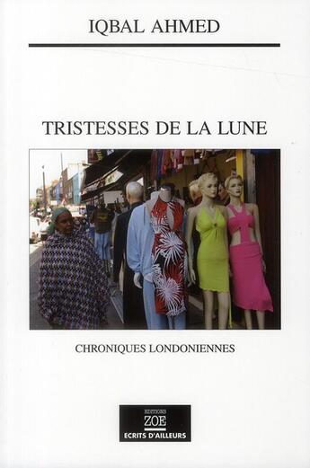 Couverture du livre « Tristesses de la lune ; chroniques londonniennes » de Iqbal Ahmed aux éditions Zoe