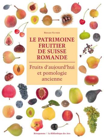 Couverture du livre « Le patrimoine fruitier de Suisse romande ; fruits d'aujourd'hui et pomologie ancienne » de Vauthier et Lieutaghi aux éditions Bibliotheque Des Arts