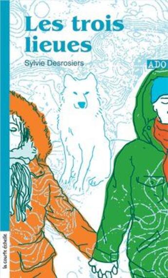 Couverture du livre « Les trois lieues » de Sylvie Desrosiers aux éditions La Courte Echelle