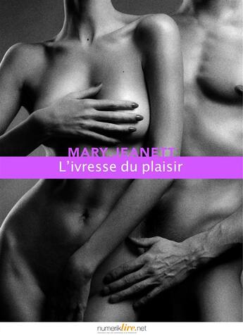 Couverture du livre « L'ivresse du plaisir » de Mary Janett aux éditions Numeriklivres