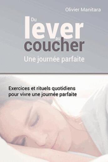 Couverture du livre « Du lever au coucher, une journée parfaite : exercices et rituels quotidiens pour vivre une journee parfaite » de Olivier Manitara aux éditions Essenia