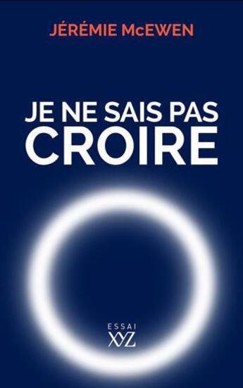 Couverture du livre « Je ne sais pas croire » de Mcewen Jeremie aux éditions Xyz