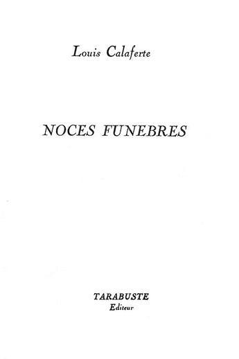 Couverture du livre « Noces funebres - louis calaferte - 1962-1963 » de Louis Calaferte aux éditions Tarabuste