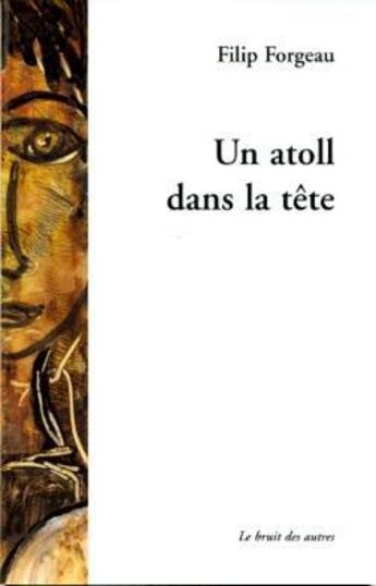 Couverture du livre « Un atoll dans la tete » de Filip Forgeau aux éditions Le Bruit Des Autres