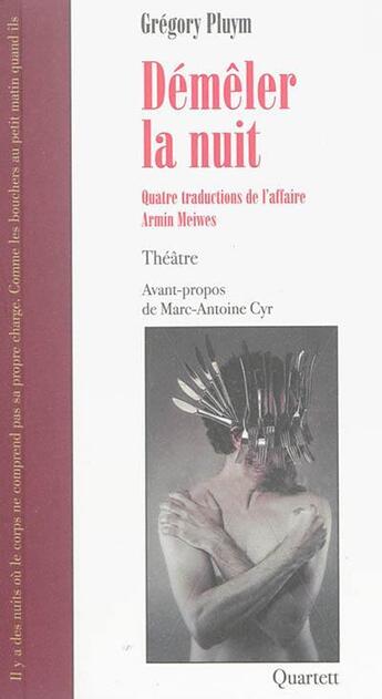 Couverture du livre « Démêler la nuit ; quatre traductions de l'affaire Armin Meiwes » de Gregory Pluym aux éditions Quartett