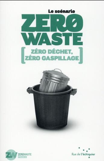 Couverture du livre « Le scénario Zero Waste ; zéro déchet, zéro gaspillage » de  aux éditions Rue De L'echiquier