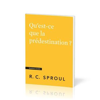 Couverture du livre « Qu'est-ce que la prédestination ? : [Questions cruciales] » de Robert C. Sproul aux éditions Publications Chretiennes