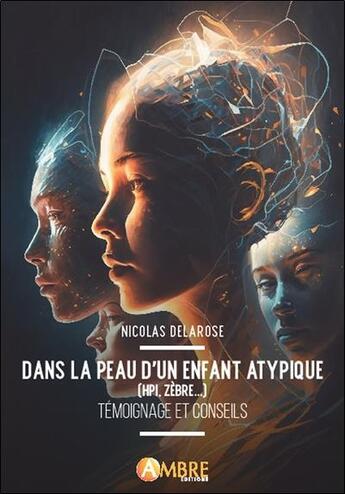 Couverture du livre « Dans la peau d'un enfant atypique (HPI, zèbre...) : témoignage et conseils » de Nicolas Delarose aux éditions Ambre