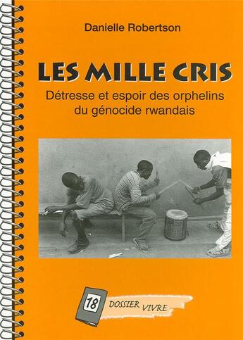 Couverture du livre « Les mille cris : Détresse et espoir des orphelins du génocide rwandais » de Robertson Danielle aux éditions Je Seme