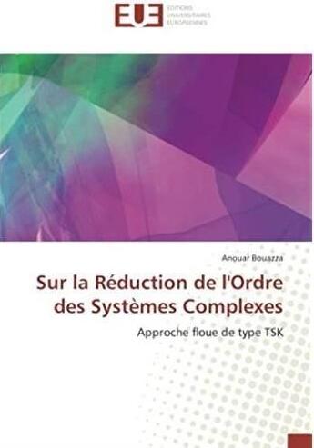 Couverture du livre « Sur la réduction de l'ordre des systèmes complexes ; approche floue de type TSK » de Anouar Bouazza aux éditions Editions Universitaires Europeennes