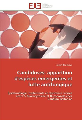 Couverture du livre « Candidoses: apparition d'especes emergentes et lutte antifongique - epidemiologie, traitements et re » de Bouchoux Julien aux éditions Editions Universitaires Europeennes