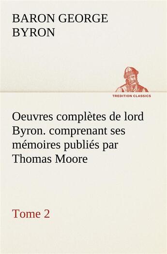 Couverture du livre « Oeuvres completes de lord byron. tome 2. comprenant ses memoires publies par thomas moore » de Gordon/Byron aux éditions Tredition