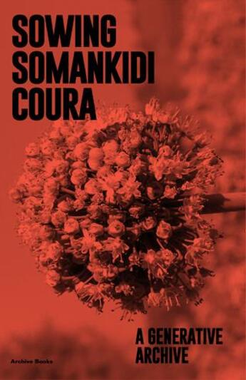 Couverture du livre « Semer Somankidi Coura , une archive générative » de Raphael Grisey aux éditions Archive Books