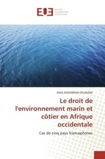 Couverture du livre « Le droit de l'environnement marin et cotier en afrique occidentale - cas de cinq pays francophones » de Assemboni-Ogunjimi A aux éditions Editions Universitaires Europeennes