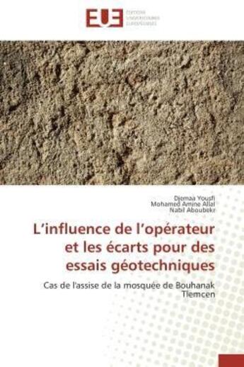 Couverture du livre « L'influence de l'opérateur et les écarts pour des essais géotechniques : Cas de l'assise de la mosquée de Bouhanak Tlemcen » de Djemaa Yousfi et Mohamed Amine Allal et Nabil Aboubekr aux éditions Editions Universitaires Europeennes