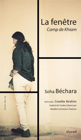 Couverture du livre « La fenêtre ; camp de Khiam » de Soha Bechara et Cosette Ibrahim aux éditions Elyzad