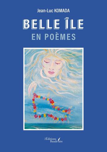 Couverture du livre « Belle île en poèmes » de Jean-Luc Komada aux éditions Baudelaire