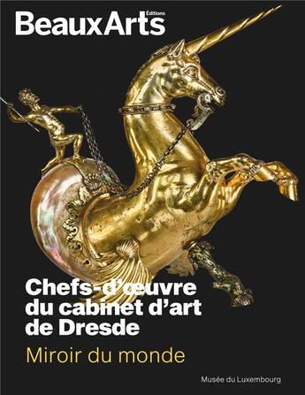 Couverture du livre « Miroir du monde : chefs-d'oeuvre du cabinet d'art de Dresde, au musée du Luxembourg » de  aux éditions Beaux Arts Editions