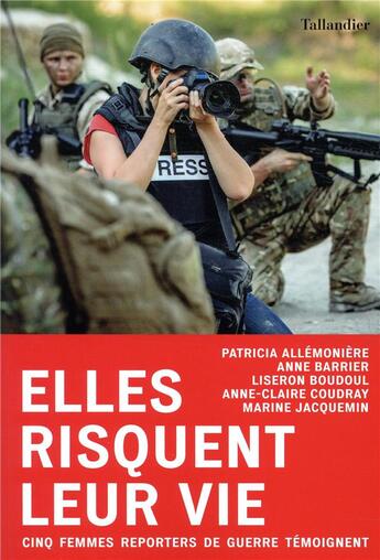 Couverture du livre « Elles risquent leur vie ; cinq reportères de guerre témoignent » de  aux éditions Tallandier