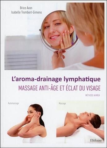 Couverture du livre « L'aroma-drainage lymphatique ; rajeunir son visage » de Isabelle Trombert-Gimeno et Brice Avon aux éditions Ellebore