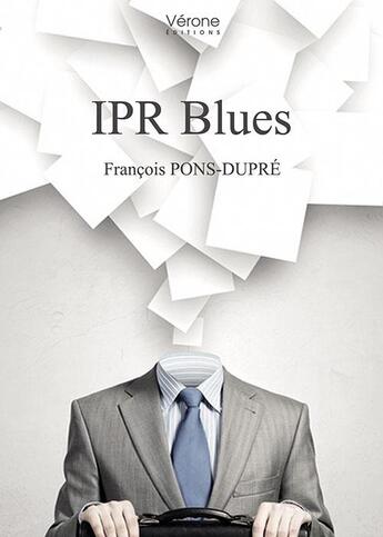 Couverture du livre « IPR blues » de Francois Pons-Dupre aux éditions Verone