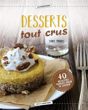 Couverture du livre « Desserts tout crus ; 40 recettes simples pour se lancer » de Laure Thomas aux éditions Marie-claire