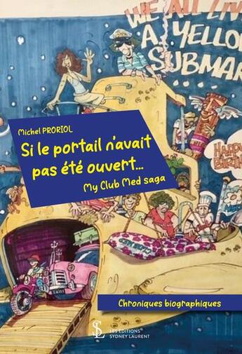 Couverture du livre « Si le portail n avait pas ete ouvert - my club med saga » de Michel Proriol aux éditions Sydney Laurent