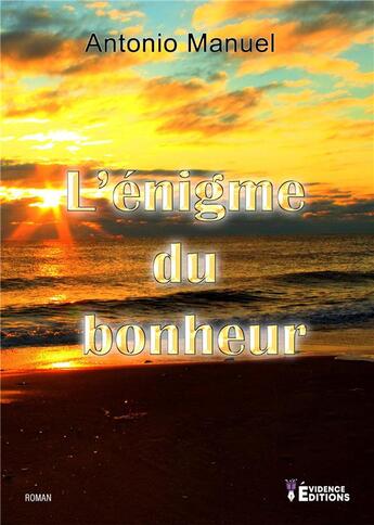 Couverture du livre « L'énigme du bonheur » de Manuel Antonio aux éditions Evidence Editions