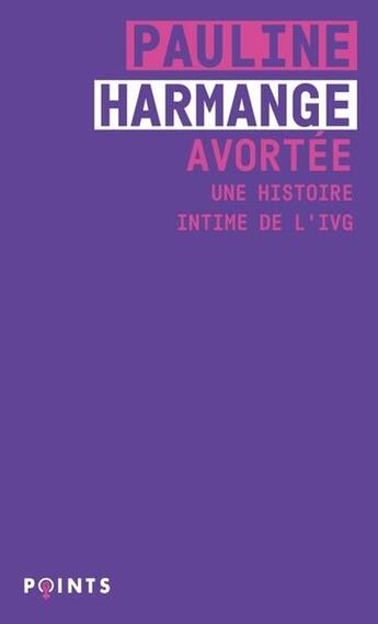 Couverture du livre « Avortée : Une histoire intime de l'IVG » de Pauline Harmange aux éditions Points