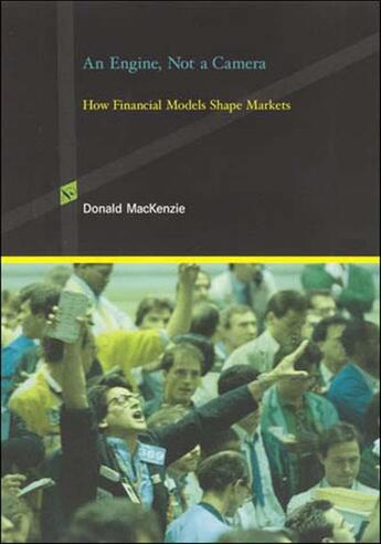 Couverture du livre « AN ENGINE, NOT A CAMERA - HOW FINANCIAL MODELS SHAPE MARKETS » de Donald Mackenzie aux éditions Mit Press