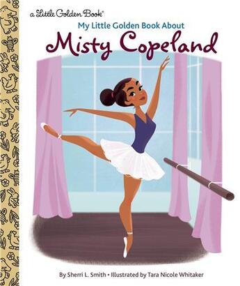 Couverture du livre « My little golden book about misty copeland » de Sherri L. Smith et Nicole Whitaker aux éditions Random House Us