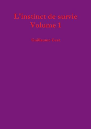 Couverture du livre « L'instinct de survie Volume 1 » de Guillaume Gest aux éditions Lulu