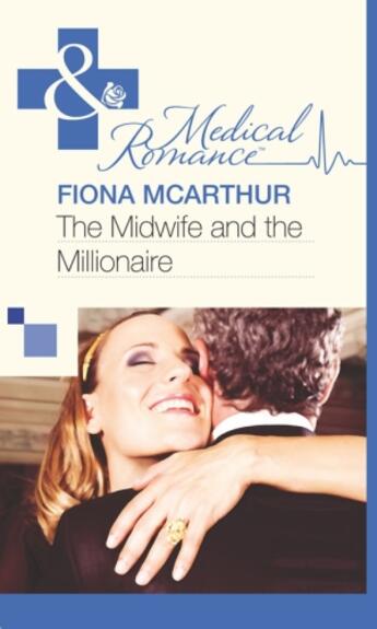 Couverture du livre « The Midwife and the Millionaire (Mills & Boon Medical) » de Fiona Mcarthur aux éditions Mills & Boon Series